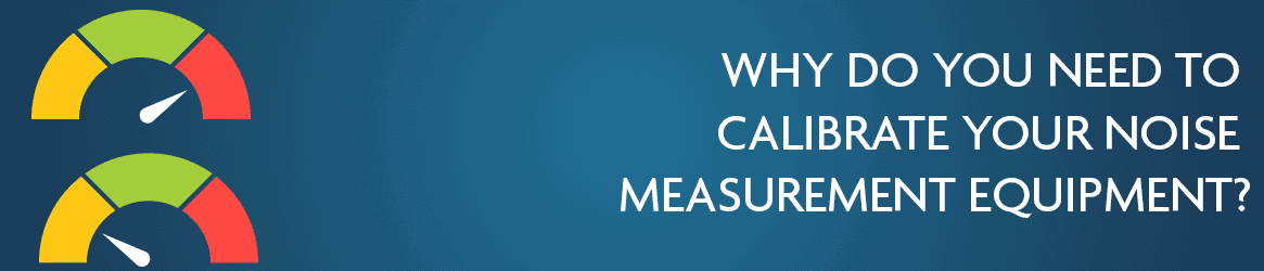 Why Do You Need to Calibrate Your Noise Measurement Equipment?