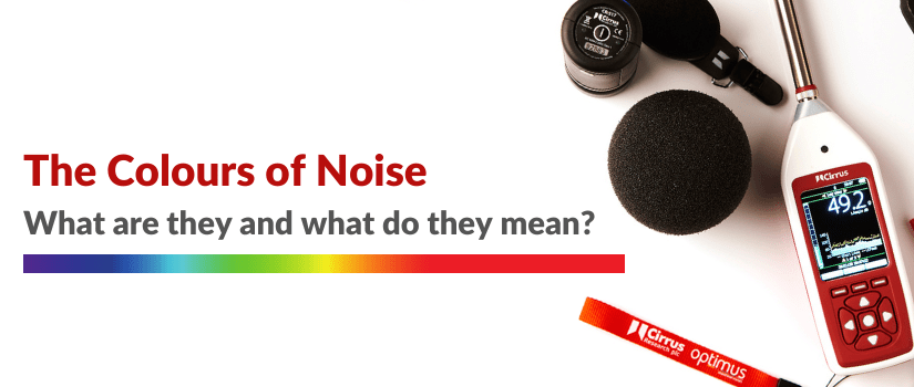 The Colours of Noise: What are they and what do they mean?