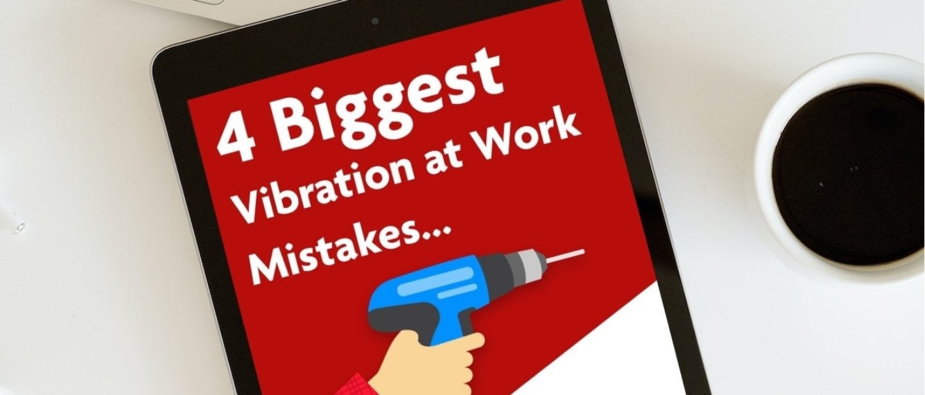 4 Biggest Vibration at Work Mistakes (and how to fix them)