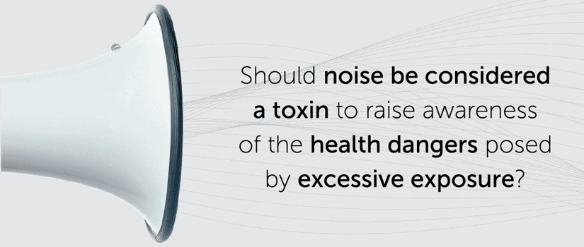 Should Noise be Considered a Toxin?